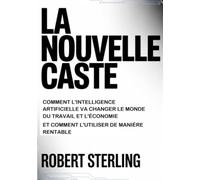 La nouvelle caste (traduit): Comment l'intelligence artificielle va changer le monde du travail et l'économie et comment l'utiliser de manière rentable