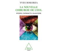 La Nouvelle Chirurgie de l'oeil: Myopie, cataracte, glaucome