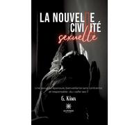 La nouvelle civilité sexuelle Une sexualité épanouie, bienveillante sans contrainte et responsable : du « safer sex » - G. Kâma - Le Lys Bleu - broché - Roman