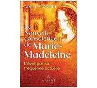 La Nouvelle Conscience De Marie-Madeleine - L'éveil Par Sa Fréquence Actuelle
