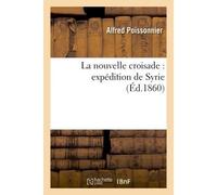 La nouvelle croisade : expédition de Syrie - Poissonnier - Hachette Bnf - broché - Livre