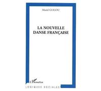 La nouvelle danse française Création et organisation du pouvoir dans les centres chorégraphiques nationaux - Muriel Guigou - L'harmattan - broché - Etude