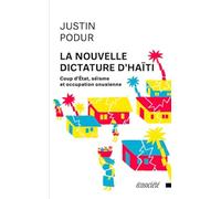 La nouvelle dictature d'Haïti - Coup d'Etat, séisme et occupation onusienne