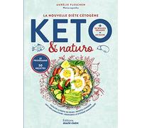 La nouvelle diète cétogène Keto & Naturo : Facilité la perte de poids, booste l'énergie, anti-inflammatoire, renforce le système immunitaire