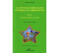 La nouvelle diplomatie commerciale brésilienne - Michel Meyer - L'harmattan - broché - Essai