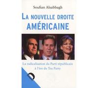 La nouvelle droite américaine: La radicalisation du Parti républicain à l'ère du Tea Party