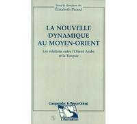 La Nouvelle Dynamique Au Moyen-Orient - Les Relations Entre L'orient Arabe Et La Turquie