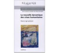 La Nouvelle dynamique des crises humanitaires. Penser et agir autrement - Collectif - Karthala - broché - Etude