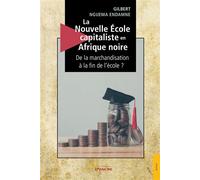 La Nouvelle École Capitaliste en Afrique noire De la marchandisation à la fin de l'école - Gilbert Nguema Endamne - Jets D'encre - broché - Essai