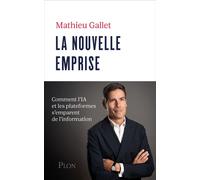 La nouvelle emprise Comment l'IA et les plateformes s'emparent de l'information - Mathieu Gallet - Plon - ebook (ePub) - Essai