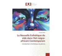 La Nouvelle esthetique du vide dans l'Art negro-africain Contemporain Introduction A l'esthetique du petunia - François Bikoe - Universitaires Europeennes - broché - Etude