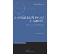 La nouvelle Europe bancaire et financière Réflexions sur le modèle français - Nicolas Huchet - L'harmattan - broché - Essai