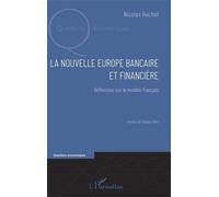 La Nouvelle Europe Bancaire Et Financière - Réflexions Sur Le Modèle Français