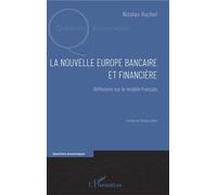 La nouvelle Europe bancaire et financière Réflexions sur le modèle français - Nicolas Huchet - L'harmattan - broché - Essai