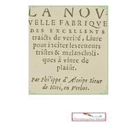 La Nouvelle Fabrique Des Excellents Traicts De Vérité - Livre Pour Inciter Les Resveurs Tristes Et Mélancholiques À Vivre De Plaisir