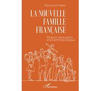 La nouvelle famille française: Propos rassurants d'un anthropologue