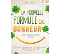 La nouvelle formule du bonheur - La pensée positive et le bonheur, ça s'apprend: Développez dès maintenant votre joie de vivre et devenez plus heureux sur le long terme