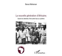La nouvelle génération d'Africains Quand les idéalistes d'hier plient face au système - Baoua Mahaman - L'harmattan - broché - Etude