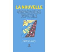 La nouvelle Germanie2 royale - François Aubry - Le Lys Bleu - broché - Essai