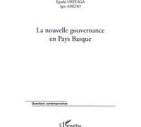 La nouvelle gouvernance en Pays Basque Eguzki Urteaga (Auteur), Igor Ahedo (Auteur)
