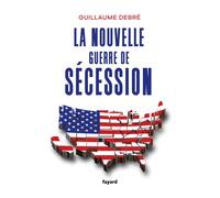 La nouvelle guerre de Sécession - Guillaume Debré - Fayard - broché - Témoignage