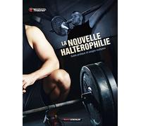 La nouvelle haltérophilie: Guide pratique et usages multiples