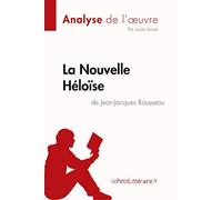 La Nouvelle Héloïse de Jean-Jacques Rousseau (Analyse de l'oeuvre): Analyse complète et résumé détaillé de l'oeuvre