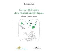 La nouvelle histoire de la princesse aux petits pois Conte de Noël hors norme - Jeanne Auber - L'harmattan - broché - Etude