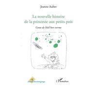 La nouvelle histoire de la princesse aux petits pois Conte de Noël hors norme - Jeanne Auber - L'harmattan - broché - Etude
