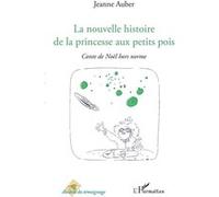 La nouvelle histoire de la princesse aux petits pois Conte de Noël hors norme - Jeanne Auber - L'harmattan - broché - Etude
