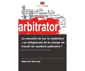 La nouvelle loi sur la médiation : un allègement de la charge de travail du système judiciaire ?: Du processus législatif à la mise en pratique