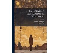 La Nouvelle Monadologie, Volume 1...