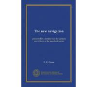 La nouvelle navigation : présentée de manière familière pour les capitaines et les officiers du service marchand
