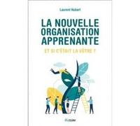 La nouvelle organisation apprenante Laurent Habart (Auteur)