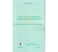 La nouvelle organisation de la production internationale Crépuscule des Dieux sur le "nouvel ordre mondial" - Stéphane Engel - L'harmattan - broché - Etude