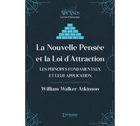 La Nouvelle Pensée Et La Loi D'attraction - Les Principes Fondamentaux Et Leur Application