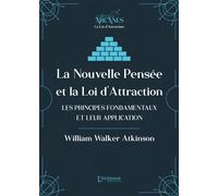 La nouvelle pensée et la loi d'attraction - Les principes fondamentaux et leur application - William Walker Atkinson - L'alchimiste Les Eds - broché - Essai