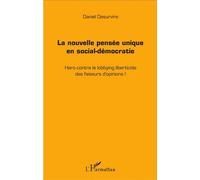 La nouvelle pensée unique en social-démocratie Haro contre le lobbying liberticide des faiseurs d'opinions ! - Daniel Desurvire - L'harmattan - broché - Etude
