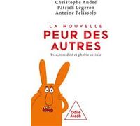 La Nouvelle peur des autres Christophe André (Auteur), Antoine Pelissolo (Auteur), Patrick Légeron (Auteur)