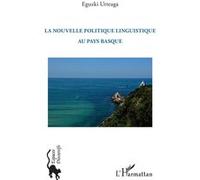 La nouvelle politique linguistique au Pays Basque Eguzki Urteaga (Auteur)