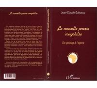 La nouvelle presse congolaise - Du goulag à l'agora - Jean-Claude Gakosso - L'harmattan - Livre