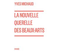 La nouvelle querelle des Beaux-Arts - Yves Michaud - Fayard - broché - Témoignage