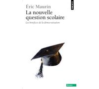 La Nouvelle Question scolaire Les bénéfices de la démocratisation - Eric Maurin - Points - Poche - Essai