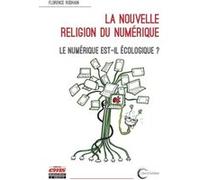 La nouvelle religion du numérique: Le numérique est-il écologique ?