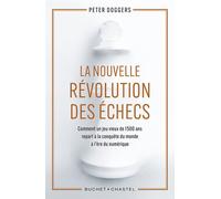La Nouvelle révolution des échecs Comment un jeu vieux de 1 500 ans repart à la conquête du monde à l’ère du numérique - Peter Doggers - Buchet-Chastel - broché - Essai