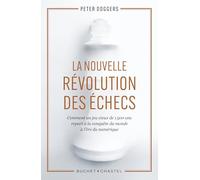La Nouvelle Révolution Des Échecs - Comment Un Jeu Vieux De 1 500 Ans Repart À La Conquête Du Monde À L?Ère Du Numérique