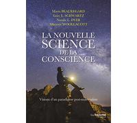 La Nouvelle Science De La Conscience - Visions D'un Paradigme Post-Matérialiste