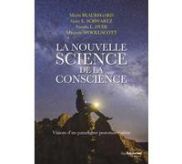 La nouvelle science de la conscience - Vision d'un paradigme post-matérialiste Mario Beauregard (Auteur), Gary Schwartz (Auteur), Natalie L. Dyer (Auteur), Marjorie Woollacott (Auteur), Pascale-Linda