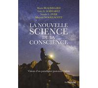 La Nouvelle Science De La Conscience - Visions D'un Paradigme Post-Matérialiste