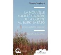 La Nouvelle Société Sucrière de la Comoé au Burkina Faso Thomas-Frank Bancé (Auteur), Ana Cardoso de Matos (Préface)